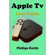 4周达Apple Tv User Guide  A concise Practical Guide with Tips and Tricks to Maximizing the New tv... 9798718069181