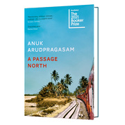 A Passage North，北通道 北方旅程 2021年布克奖入围 叙事小说 Anuk Arudpragasam斯里兰卡作者 英文原版图书籍进口正版