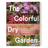 英文原版 The Colorful Dry Garden 色彩缤纷的干燥花园 超过100种适应干旱的花朵与植物的种植指南 园艺 Maureen Gilmer 进口书籍