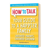 解放父母 解放孩子 快乐家庭气氛指南 How To Talk Your Guide to A Happier Family 英文原版儿童绘本 情商培养育儿家庭教育书