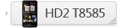 HD2 T8585 T8588